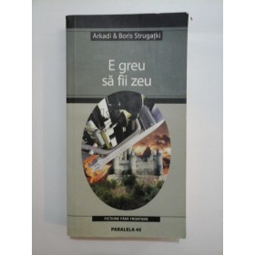 E greu sa fii zeu - Arkadi & Boris Strugatki